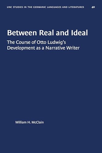 Beispielbild fr Between Real and Ideal: The Course of Otto Ludwig's Development as a Narrative Writer (University of North Carolina Studies in Germanic Languages a) zum Verkauf von Lucky's Textbooks