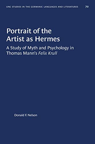 Portrait of the Artist as Hermes: A Study of Myth and Psychology in Thomas Mann's 'Felix Krull'. ...