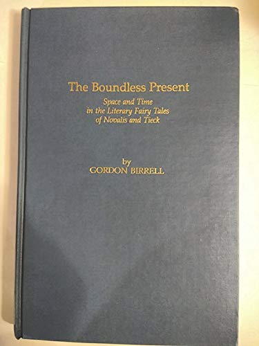 Beispielbild fr The Boundless Present: Space and Time in the Literary Fairy Tales of Novalis and Tieck (University of North Carolina Studies in Germanic Languages and Literature, 95) zum Verkauf von Books From California