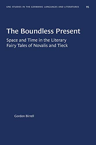 Stock image for The Boundless Present: Space and Time in the Literary Fairy Tales of Novalis and Tieck (University of North Carolina Studies in Germanic Languages and Literature, 95) for sale by Books From California