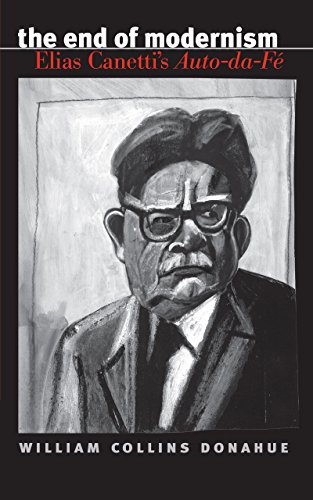 Stock image for The End of Modernism: Elias Canetti s AUTO-DA-FE for sale by zenosbooks