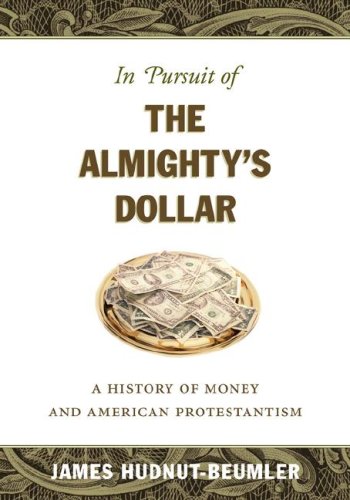 Stock image for In Pursuit of the Almighty's Dollar: A History of Money and American Protestantism for sale by Midtown Scholar Bookstore
