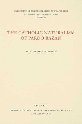 Imagen de archivo de The Catholic Naturalism of Pardo Bazán (North Carolina Studies in the Romance Languages and Literatures): 28 a la venta por WorldofBooks