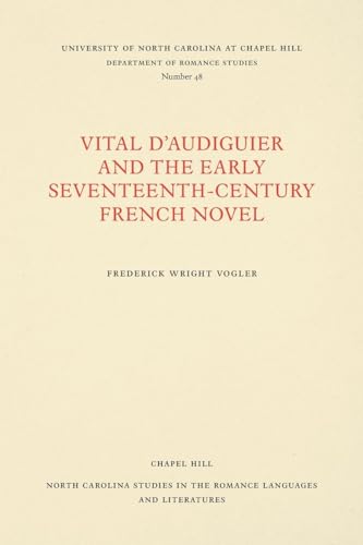 Stock image for Vital d'Audiguier and the Early SeventeenthCentury French Novel North Carolina Studies in the Romance Languages and Literatures 48 for sale by PBShop.store US