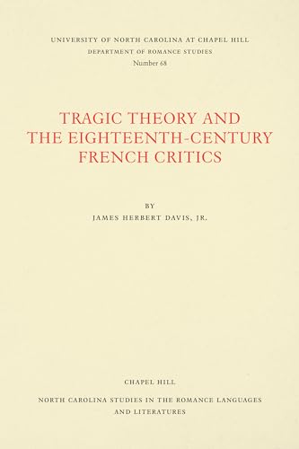 Stock image for Tragic Theory and the Eighteenth-Century French Critics (North Carolina Studies in the Romance Languages and Literatures, 68) for sale by Lucky's Textbooks