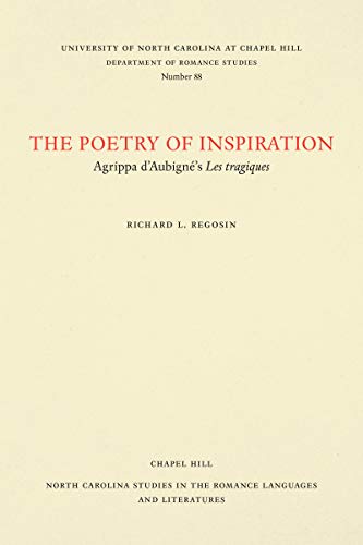 Beispielbild fr The Poetry of Inspiration: Agrippa d'Aubign's Les tragiques (North Carolina Studies in the Romance Languages and Literatures, 88) zum Verkauf von Lucky's Textbooks