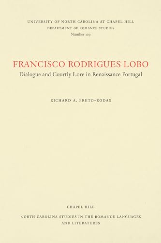 Stock image for Francisco Rodrigues Lobo: Dialogue and Courtly Lore in Renaissance Portugal (North Carolina Studies in the Romance Languages and Literatures) for sale by Wonder Book
