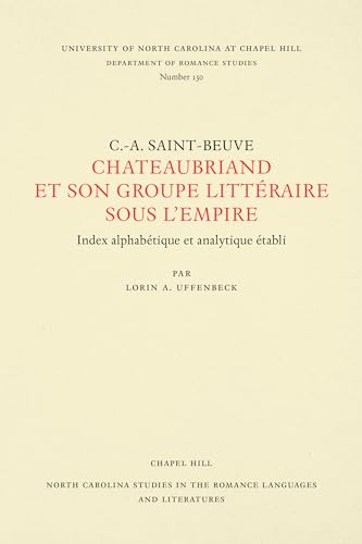 9780807891308: C.-A. Sainte-Beuve: Chateaubriand et son groupe littraire sous l'empire: 130 (North Carolina Studies in the Romance Languages and Literatures)