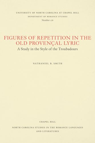Imagen de archivo de Figures of Repetition in the Old Provenal Lyric: A Study in the Style of the Troubadours (North Carolina Studies in the Romance Languages and Literatures, 176) a la venta por Irish Booksellers