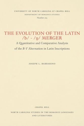 9780807892039: The Evolution of the Latin /b/-/ṷ/ Merger: A Quantitative and Comparative Analysis of the B-V Alternation in Latin Inscriptions: 203 (North Carolina Studies in the Romance Languages and Literatures)