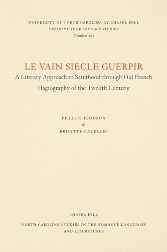 9780807892053: Le vain siecle Guerpir: A Literary Approach to Sainthood through Old French Hagiography of the Twelfth Century: 205 (North Carolina Studies in the Romance Languages and Literatures)