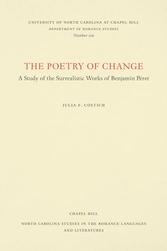 Stock image for The Poetic Structure of Change : A Study of the Surrealist Work of Benjamin Peret (Studies in the Romance Languages and Literatures, No. 206) for sale by Books to Die For