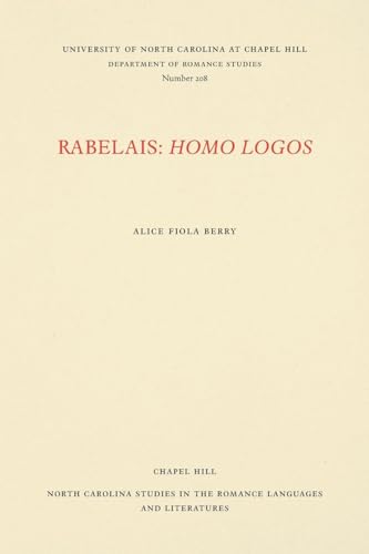 RABELAIS: HOMO LOGOS. Univ. of North Carolina Studies in the Romance Languages and Literatures Nu...