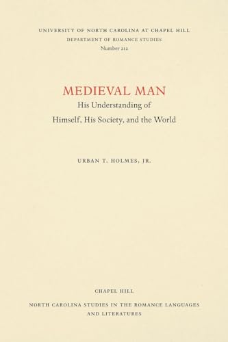 Medieval Man: His Understanding of Himself, His Society, and the World (North Carolina Studies in the Romance Languages and Literatures, 212) (9780807892121) by Holmes, Urban T.