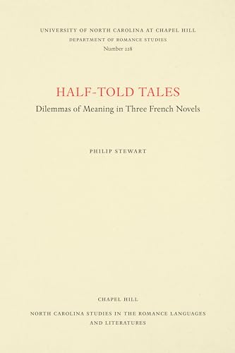 9780807892329: Half-Told Tales: Dilemmas of Meaning in Three French Novels: 228 (North Carolina Studies in the Romance Languages and Literatures)