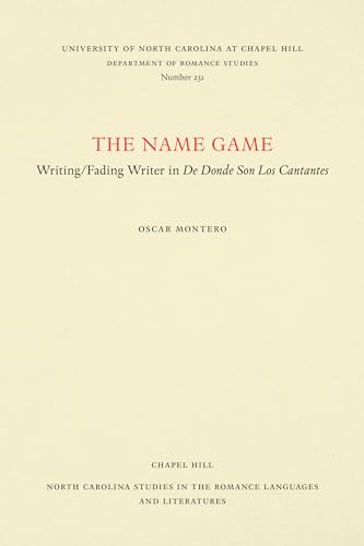 The Name Game: Writing/Fading Writer in De donde son los cantantes (North Carolina Studies in the Romance Languages and Literatures, 231) (9780807892367) by Montero, Oscar