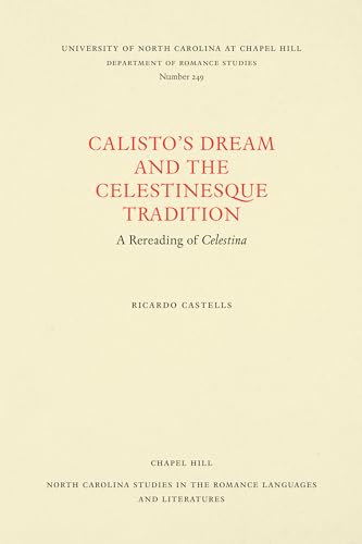 9780807892534: Calisto's Dream and the Celestinesque Tradition: A Rereading of Celestina: 249 (North Carolina Studies in the Romance Languages and Literatures)