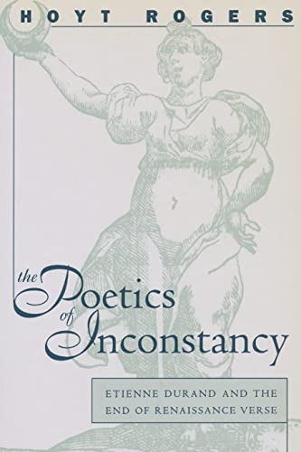 Imagen de archivo de The Poetics of Inconstancy: Etienne Durand and the End of Renaissance Verse a la venta por Grey Matter Books