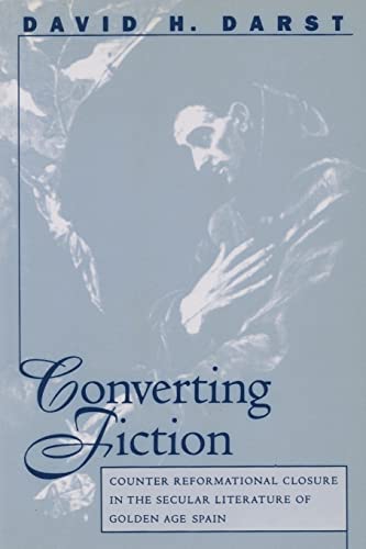 Imagen de archivo de Converting Fiction: Counter Reformational Closure in the Secular Literature of Golden Age Spain (North Carolina Studies in the Romance Languages and Literatures, 259) a la venta por GF Books, Inc.