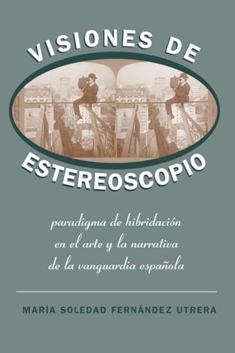 Imagen de archivo de Visiones de Estereoscopio: Paradigma de hibridacin en la ficcin y et arte de la vanguardia espaola a la venta por Ebooksweb