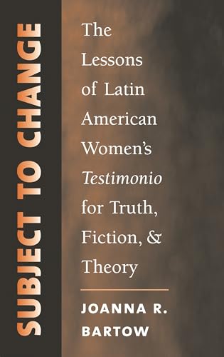 Imagen de archivo de Subject to Change: The Lessons of Latin American Women's Testimonio for Truth, Fiction, and Theory (North Carolina Studies in the Romance Languages and Literatures, 280) a la venta por Firefly Bookstore