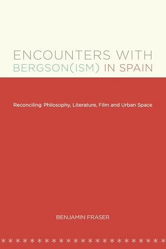 Imagen de archivo de Encounters with Bergson(ism) in Spain: Reconciling Philosophy, Literature, Film and Urban Space (North Carolina Studies in the Romance Languages and Literatures) a la venta por Atticus Books