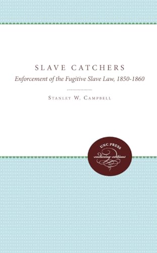 Imagen de archivo de The Slave Catchers: Enforcement of the Fugitive Slave Law, 1850-1860 a la venta por Chiron Media