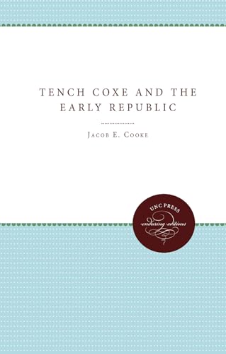 Tench Coxe and the Early Republic (Published by the Omohundro Institute of Early American History and Culture and the University of North Carolina Press) (9780807896396) by Cooke, Jacob E.