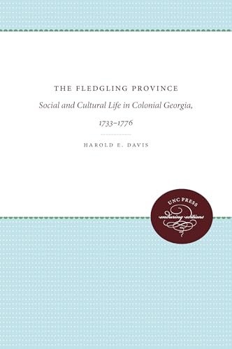 The Fledgling Province: Social and Cultural Life in Colonial Georgia, 1733-1776 (Published for the Omohundro Institute of Early American History and Culture, Williamsburg, Virginia) - Harold E. Davis