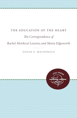 The Education of the Heart: The Correspondence of Rachel Mordecai Lazarus and Maria Edgeworth (9780807897171) by MacDonald, Rachel Mordecai
