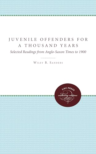 Juvenile Offenders for a Thousand Years: Selected Readings from Anglo-Saxon Times to 1900 (9780807897713) by Sanders, Wiley B.