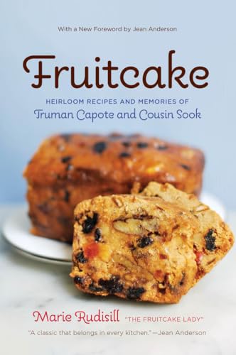 Fruitcake: Heirloom Recipes and Memories of Truman Capote and Cousin Sook.