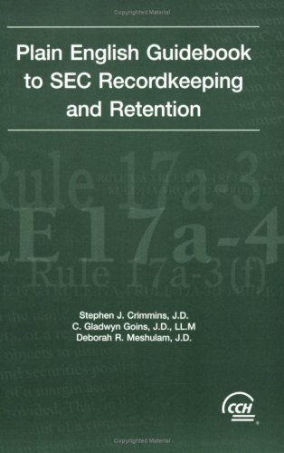 Plain English Guidebook to SEC Recordkeeping & Retention (9780808009658) by Stephen J. Crimmins; J.D.; C. Gladwyn Goins; LL.M.; And Deborah R. Meshulam