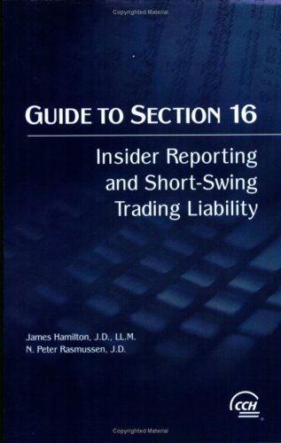 Guide to Section 16: Insider Reporting and Short-Swing Trading Liability (9780808011040) by James Hamiton; J.D.; LL.M.; Peter Rasmussen