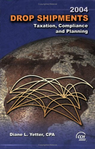Drop Shipments: Taxation, Compliance and Planning (2004) (9780808011415) by Yetter, Diane L.; Editors, CCH Tax Law