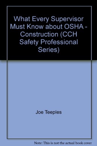 Stock image for What Every Supervisor Must Know about OSHA - Construction (CCH Safety Professional Series) for sale by Irish Booksellers