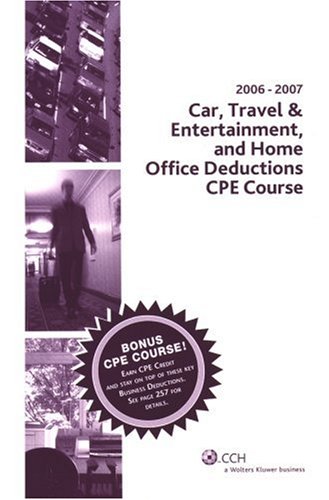 Car, Travel & Entertainment and Home Office Deductions CPE Course (2006-2007) (9780808014850) by CCH Tax Law Editors