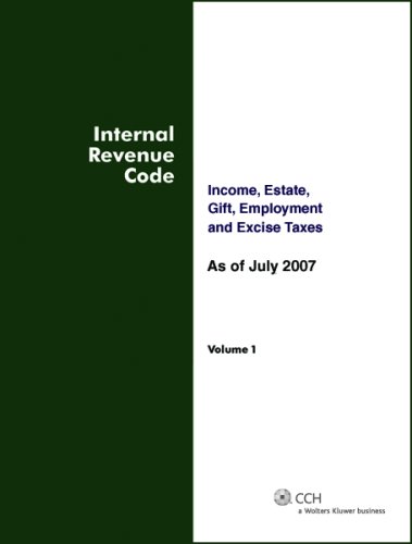 Internal Revenue Code: Income, Estate, Gift, Employment and Excise Taxes, As of July 2007 (TWO VOLUME SET) (9780808016830) by CCH Tax Law Editors