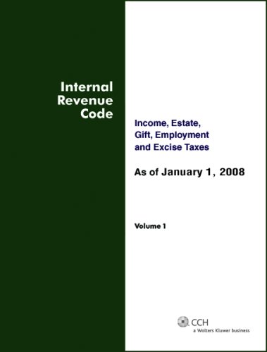 Internal Revenue Code: Income, Estate, Gift, Employment and Excise Taxes, Including All 2007 Amendments (TWO VOLUME SET) (9780808017769) by CCH Tax Law Editors