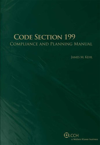 Code Section 199 Compliance and Planning Manual (9780808018766) by James M. Kehl