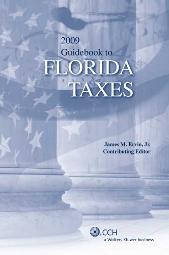 Guidebook to Florida Taxes (2009) (State Tax Guidebooks) (9780808019503) by James M. Ervin; Jr.