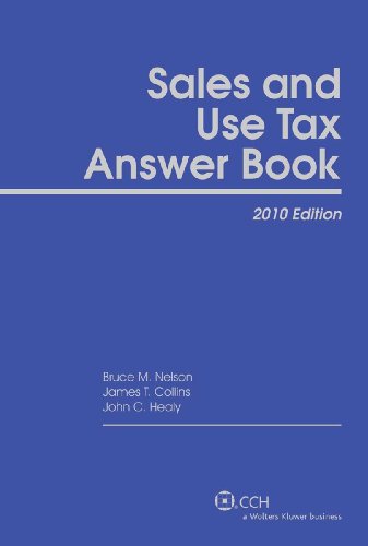 Sales and Use Tax Answer Book, 2010 (9780808020066) by Bruce M. Nelson, MA, CPA; James T. Collins, J.D.; John C. Healy, MST, CPA