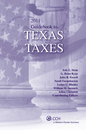 Guidebook to Texas Taxes (2011) (9780808024651) by CCH State Tax Law Editors; G. Brint Ryan; MS; CPA; Eric L. Stein; J.D.; LL.M.