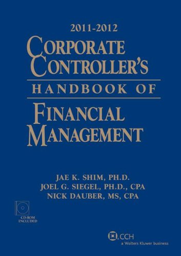 Corporate Controller's Handbook of Financial Management (2011-2012) W/CD-ROM (9780808026570) by Jae K. Shim, Ph.D.; Joel G. Siegel, Ph.D., CPA; Nick Dauber, MS, CPA