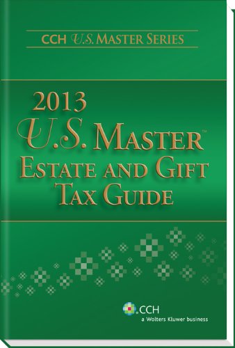 9780808032373: U.S. Master Estate and Gift Tax Guide (2013) (Cch U.s. Master Series)