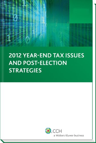 2012 Year-End Tax Issues and Post-Election Strategies (9780808034445) by CCH Tax Law Editors