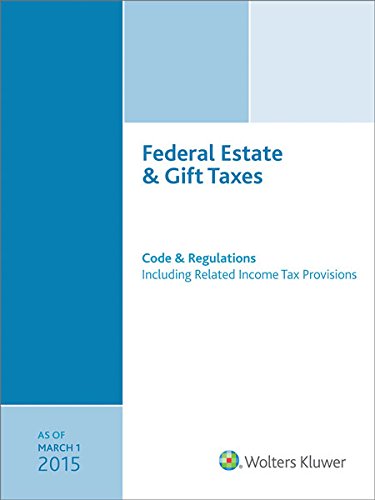 Imagen de archivo de Federal Estate and Gift Taxes : Code and Regulations (Including Related Income Tax Provisions), As of March 2015 a la venta por Better World Books