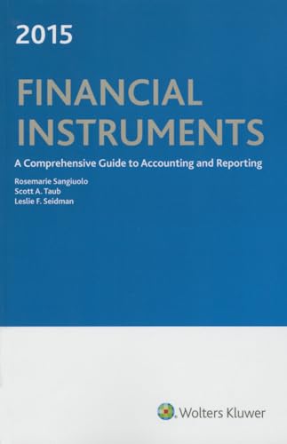 9780808039198: Financial Instruments: A Comprehensive Guide to Accounting & Reporting (2015): A Comprehensive Guide to Accounting and Reporting