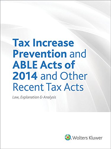 Beispielbild fr Tax Increase Prevention and ABLE Acts of 2014 and Other Recent Tax Acts: Law, Explanation & Analysis zum Verkauf von Wonder Book