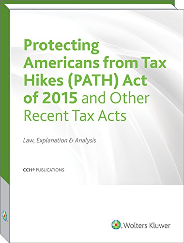 Beispielbild fr Protecting Americans from Tax Hikes (PATH) Act of 2015 and Other Recent Tax Acts: Law, Explanation & Analysis zum Verkauf von HPB-Red